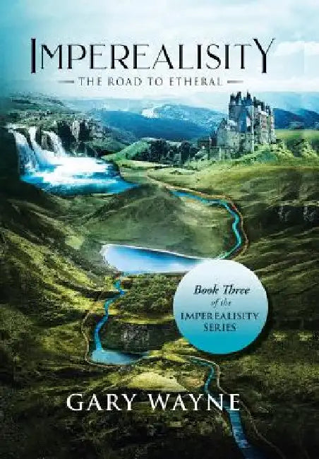 The Road to Etheral: Book Three of the Imperealisity Series by Gary Wayne
