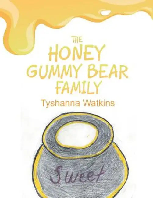 The Honey Gummy Bear Family by Tyshanna Watkins