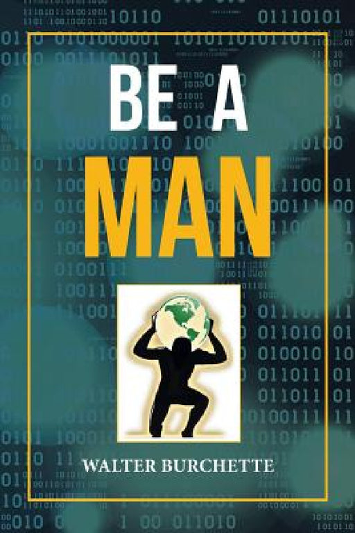 Be a Man by Walter Burchette