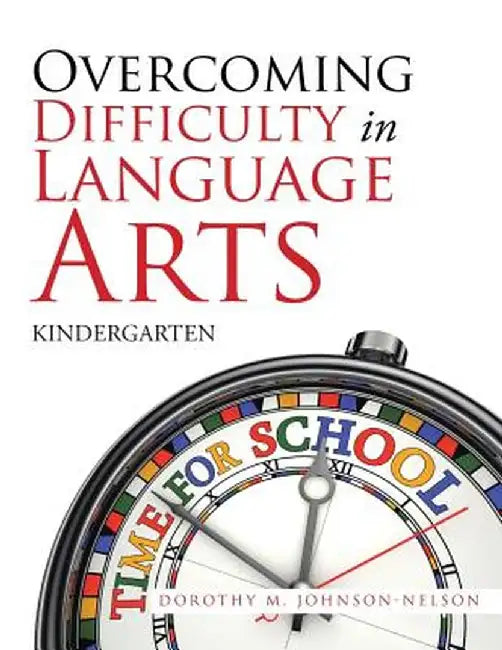 Overcoming Difficulty in Language Arts: Kindergarten by Dorothy M. Johnson-Nelson