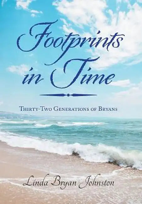 Footprints in Time: Thirty-Two Generations of Bryans by Linda Bryan Johnston