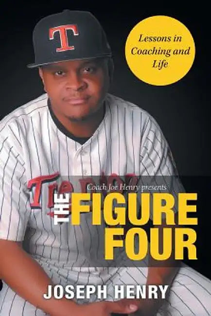 The Figure Four: Lessons in Coaching and Life by Joseph Henry