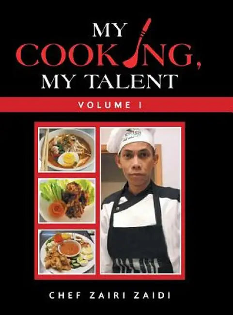 My Cooking, My Talent: Volume I by Chef Zairi Zaidi