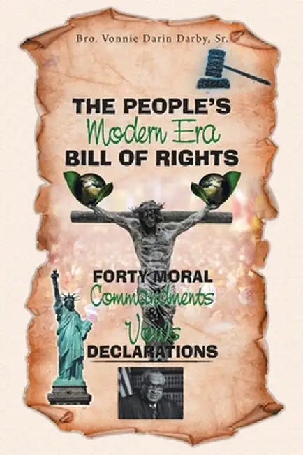The People's Modern Era, Bill of Rights, Forty Moral Commandments & Vows Declarations by Bro Vonnie Darin Darby Sr