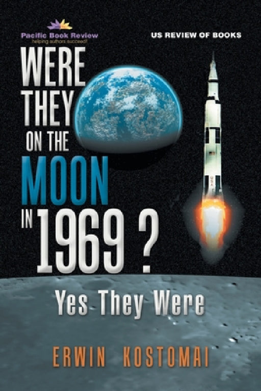 Were They on the Moon in 1969 ?: Yes They Were by Erwin Kostomai
