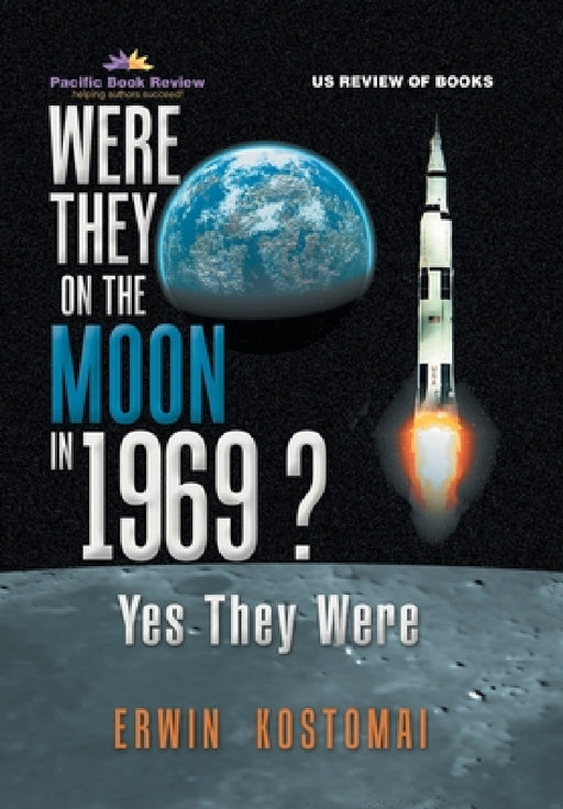 Were They on the Moon in 1969 ?: Yes They Were by Erwin Kostomai