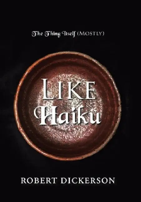 Like Haiku by Robert Dickerson