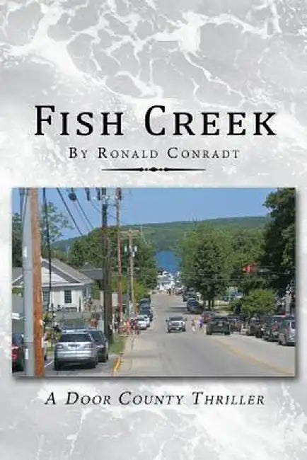 Fish Creek: A Door County Thriller by Ronald Conradt