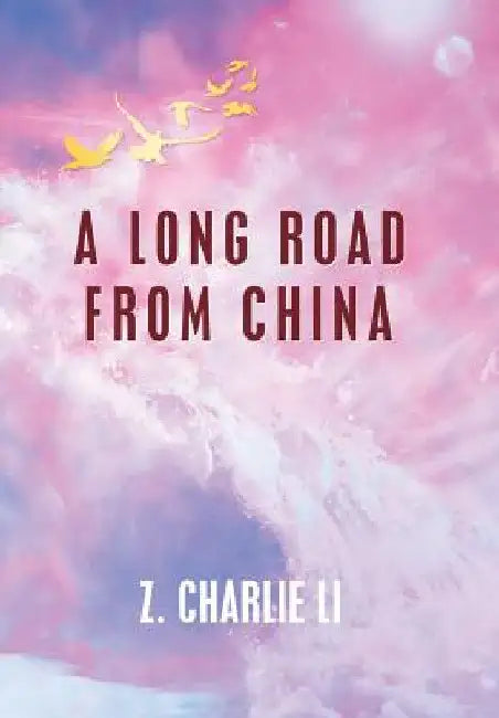 A Long Road from China by Z. Charlie Li