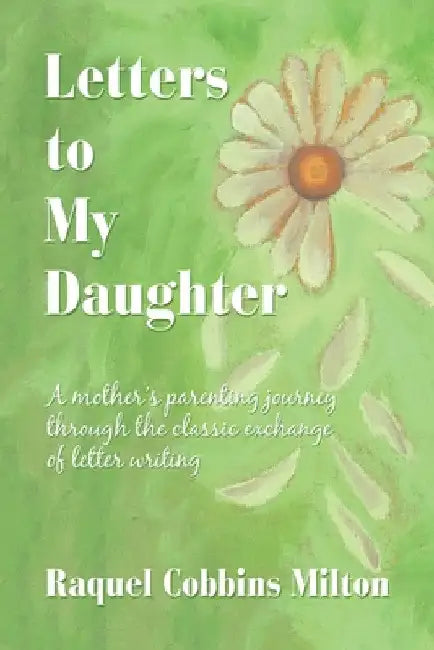 Letters to My Daughter by Raquel Cobbins Milton