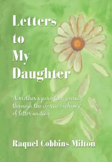 Letters to My Daughter by Raquel Cobbins Milton