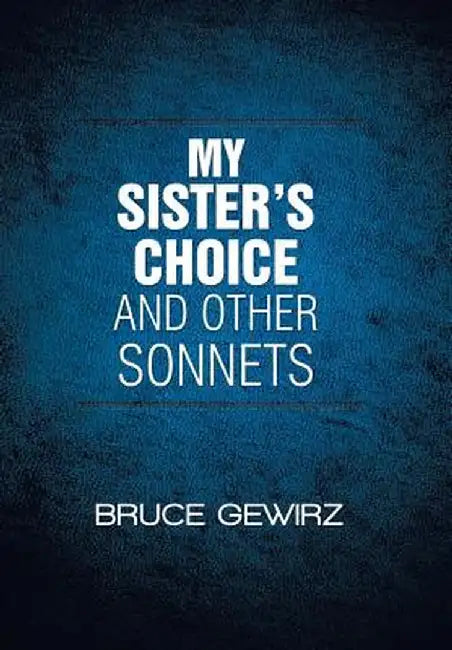 My Sister's Choice and Other Sonnets by Bruce Gewirz
