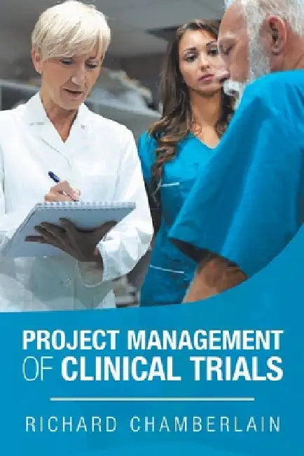 Project Management of Clinical Trials by Richard Chamberlain