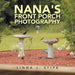 Nana's Front Porch Photography by Linda J. Stipe
