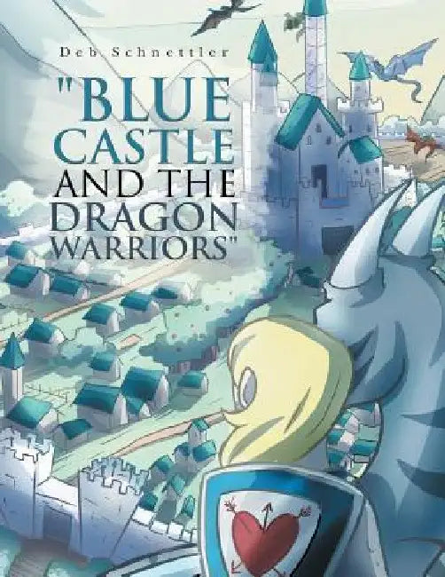"Blue Castle and the Dragon Warriors" by Deb Schnettler