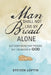 Man Shall Not Live by Bread Alone: But Every Word That Proceed out the Mouth of God by Steven Loftin