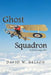 Ghost Squadron: Wwii Teenage Pilot by David W. Nelson
