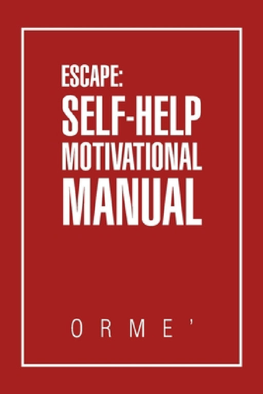 Escape: Self-Help Motivational Manual by Orme'