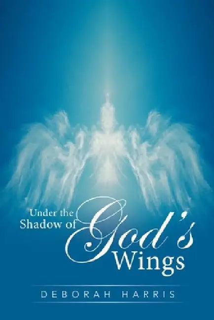 Under the Shadow of God's Wings by Deborah Harris