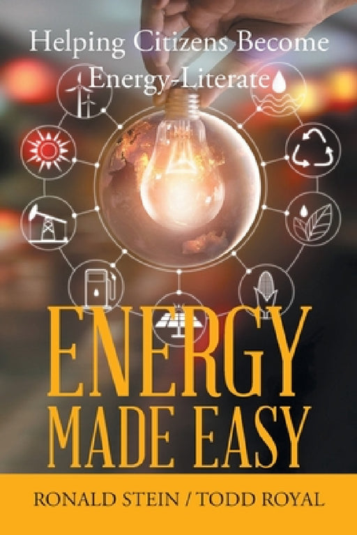 Energy Made Easy: Helping Citizens Become Energy-Literate by Ronald Stein, Todd Royal
