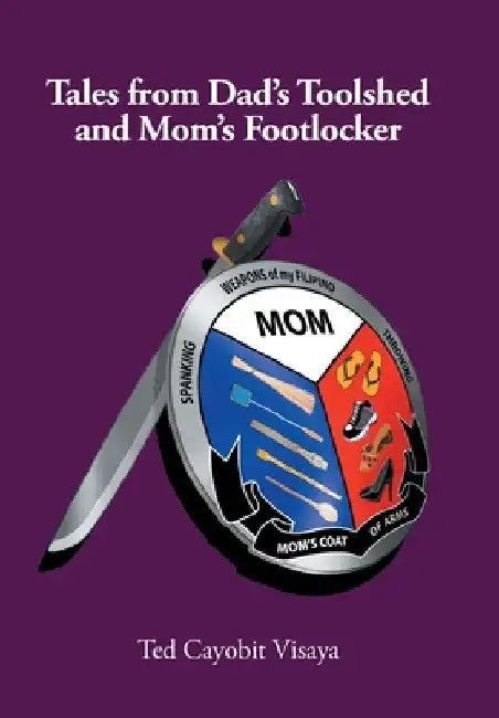 Tales from Dad's Toolshed and Mom's Footlocker by Ted Cayobit Visaya