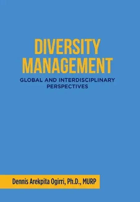 Diversity Management: : Global and Interdisciplinary Perspectives by Murp Dennis Ogirri