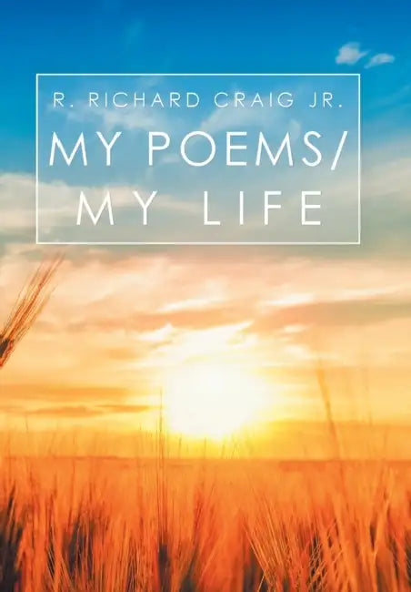 My Poems/ My Life by Jr. Craig R. Richard
