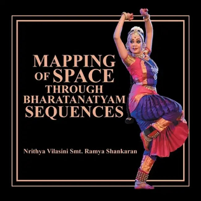 Mapping of Space Through Bharatanatyam Sequences by Nrithya Vilasini Smt Ramya Shankaran