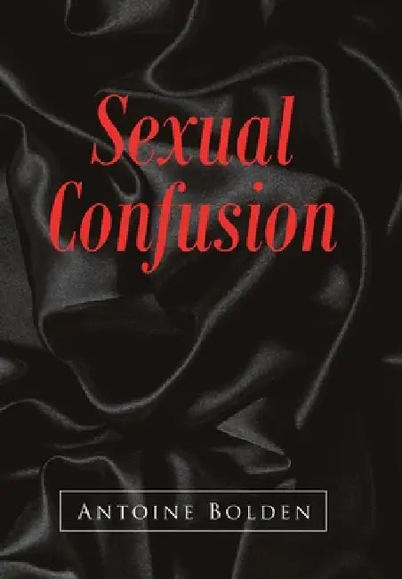 Sexual Confusion by Antoine Bolden