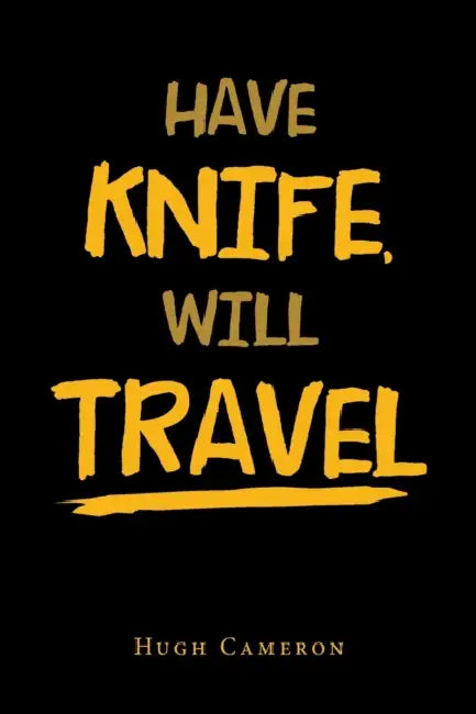Have Knife, Will Travel by Hugh Cameron