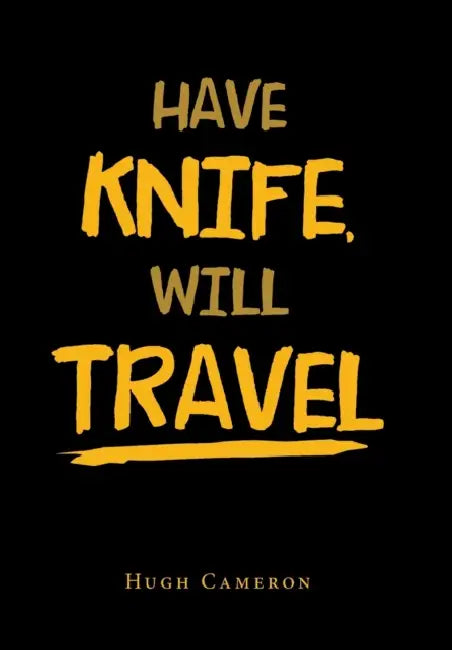Have Knife, Will Travel by Hugh Cameron