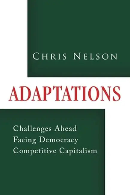 Adaptations: Challenges Ahead Facing Democracy Competitive Capitalism by Chris Nelson