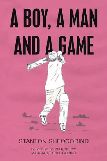 A Boy, a Man and a Game by Stanton Sheogobind
