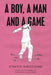 A Boy, a Man and a Game by Stanton Sheogobind