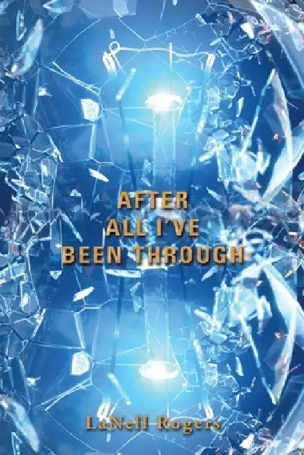 After All I'Ve Been Through by Lanell Rogers
