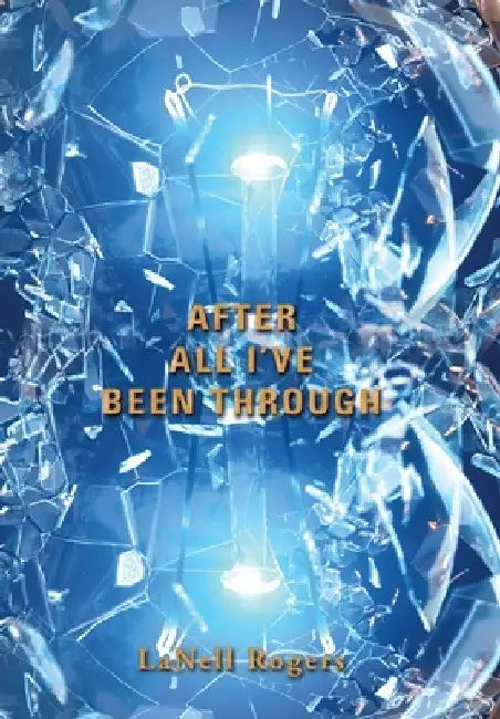 After All I'Ve Been Through by Lanell Rogers