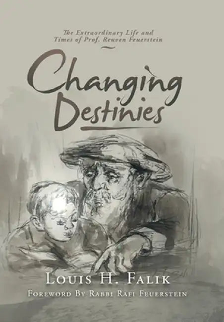 Changing Destinies: The Extraordinary Life and Time of Prof. Reuven Feuerstein by Falik, Louis H.