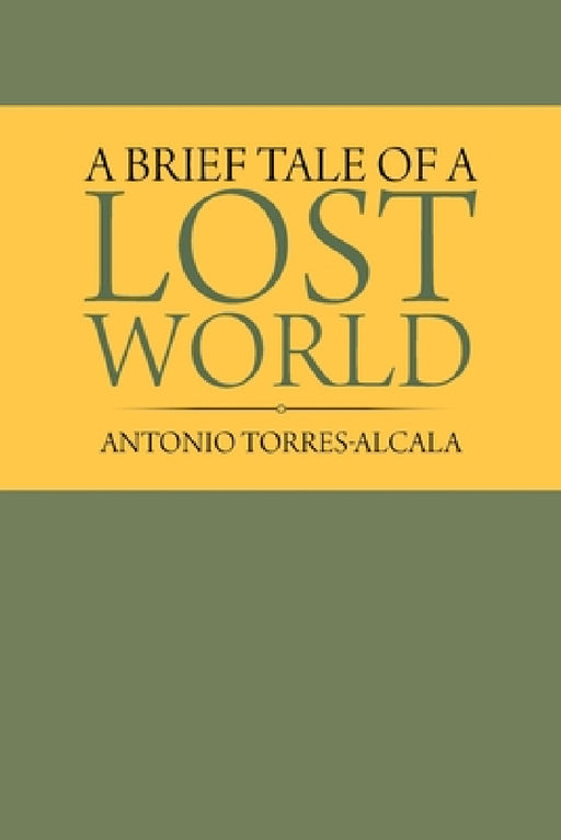 A Brief Tale of a Lost World by Antonio Torres-Alcala