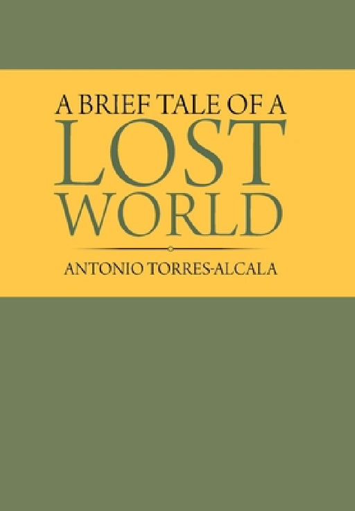 A Brief Tale of a Lost World by Antonio Torres-Alcala
