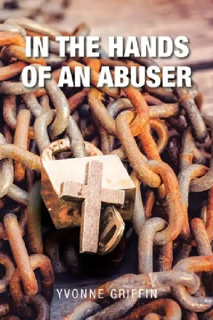 In the Hands of an Abuser by Yvonne Griffin