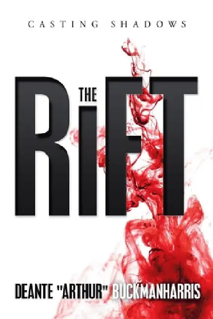The Rift: Casting Shadows by Deante Arthur Buckmanharris