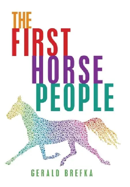 The First Horse People by Gerald Brefka