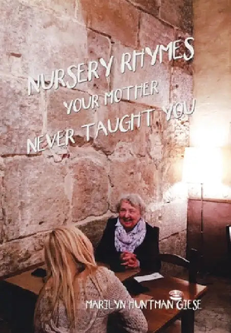Nursery Rhymes Your Mother Never Taught You by Marilyn Huntman Giese