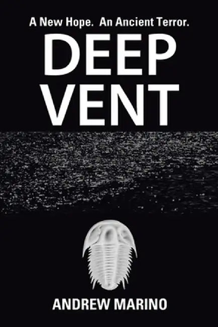 Deep Vent: A New Hope. an Ancient Terror. by Andrew Marino