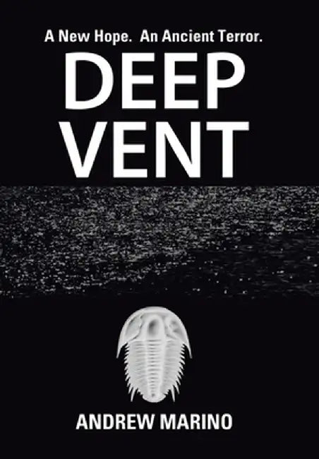 Deep Vent: A New Hope. an Ancient Terror. by Andrew Marino