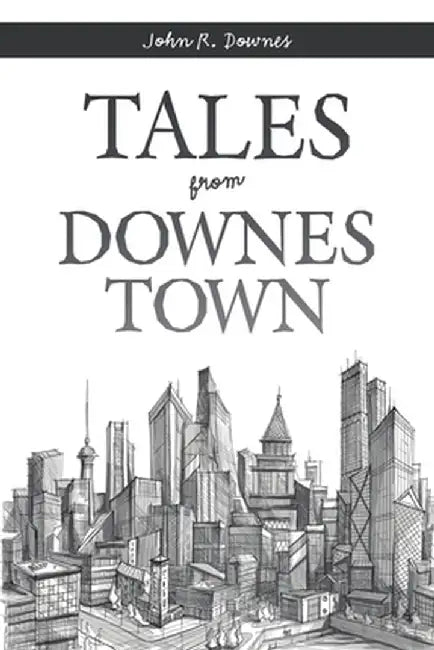 Tales from Downes Town by John R. Downes