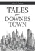 Tales from Downes Town by John R. Downes
