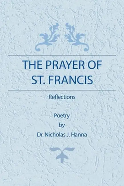 The Prayer of St. Francis: Reflections by Nicholas J. Hanna
