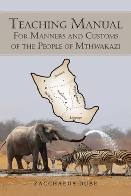 Teaching Manual for Manners and Customs of the People of Mthwakazi by Zacchaeus Dube