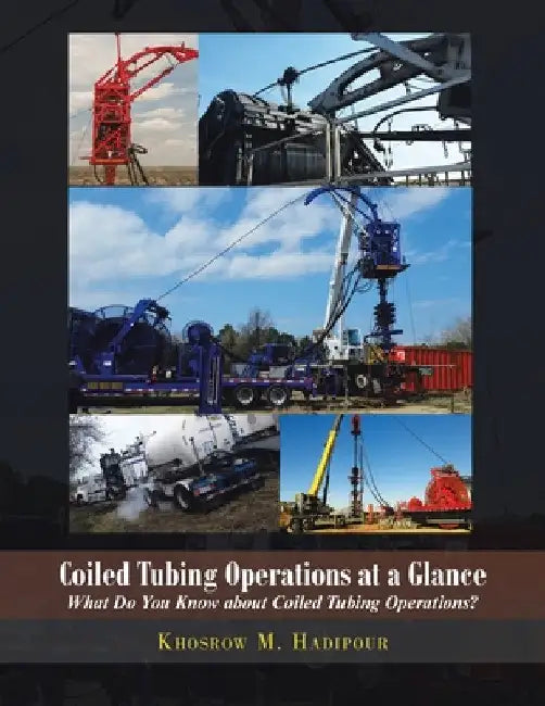 Coiled Tubing Operations at a Glance: What Do You Know About Coiled Tubing Operations! by Khosrow M. Hadipour